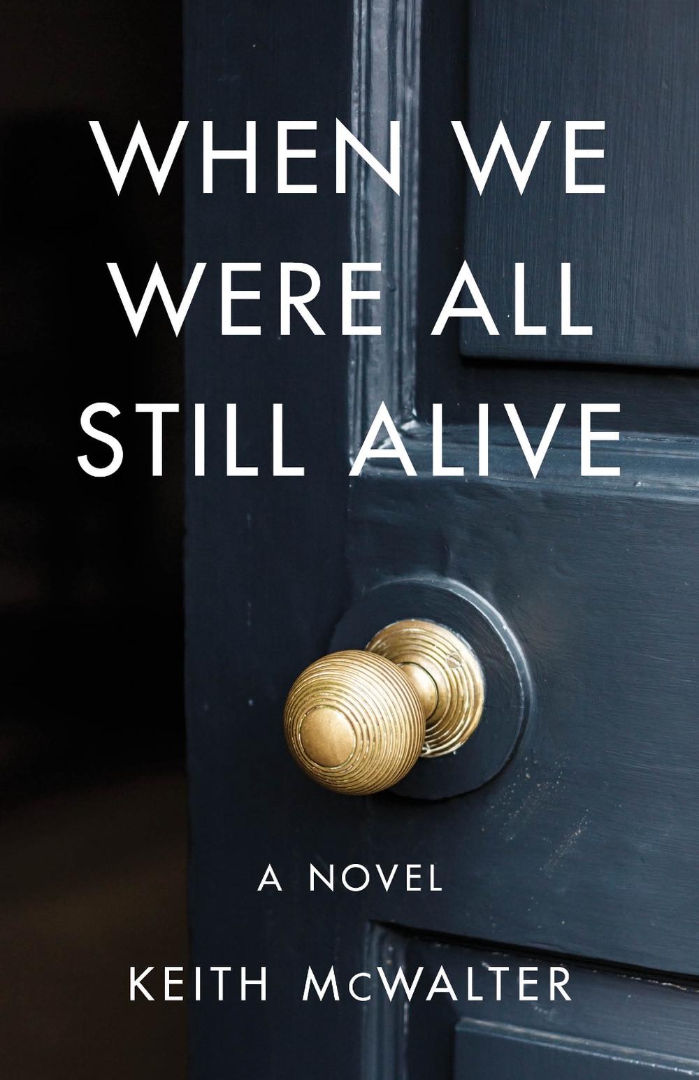 When We Were All Still Alive by Keith McWalter - ISBN: 9781684630776