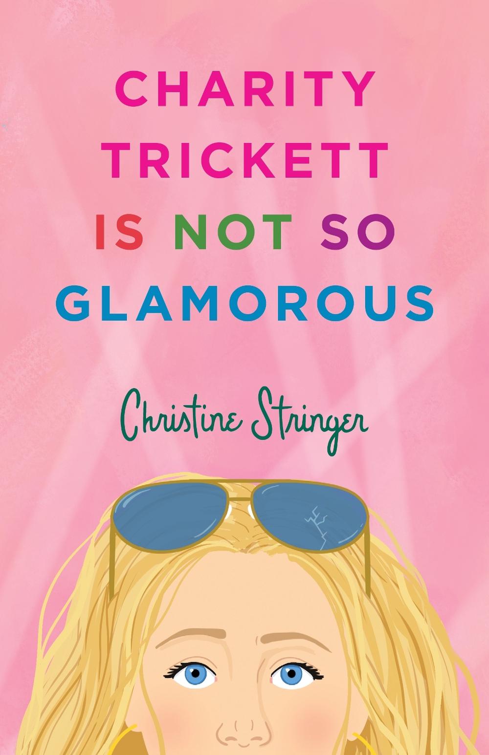 Charity Trickett Is Not So Glamorous by Christine Stringer - ISBN: 9781684633166