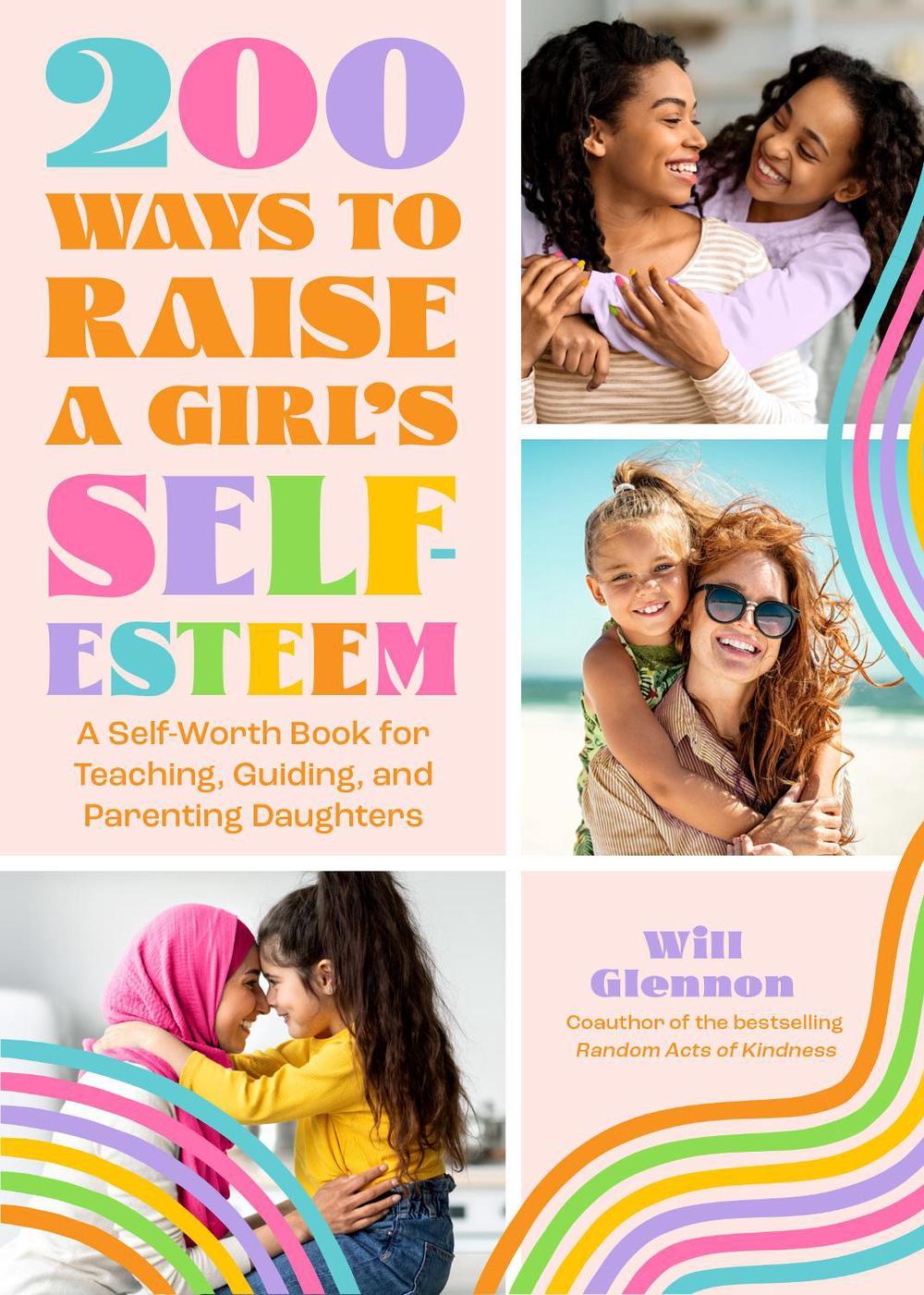 200 Ways to Raise a Girl's Self-Esteem, 9781684810819