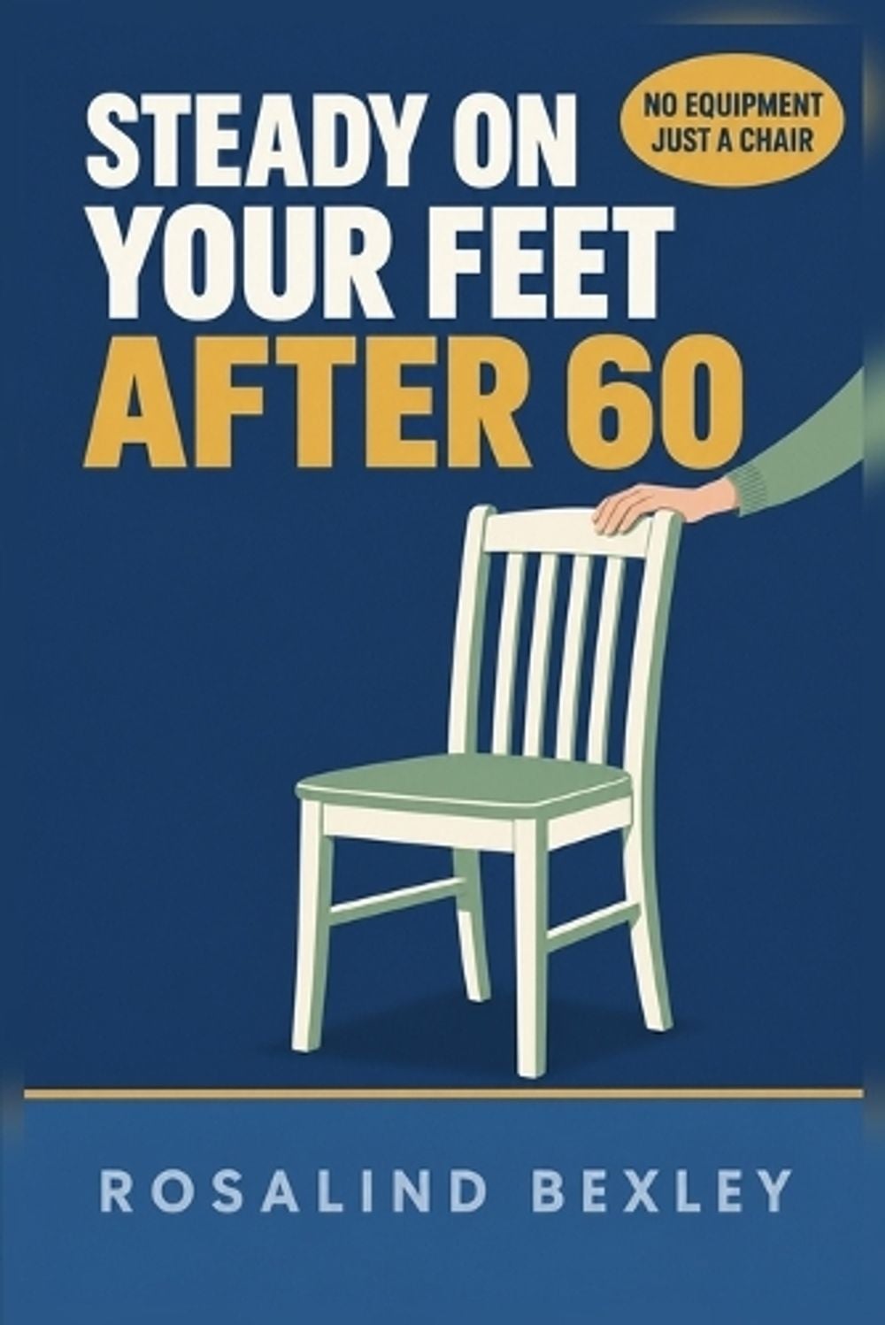 Steady on Your Feet After 60 by Rosalind Bexley - ISBN: 9781685043261