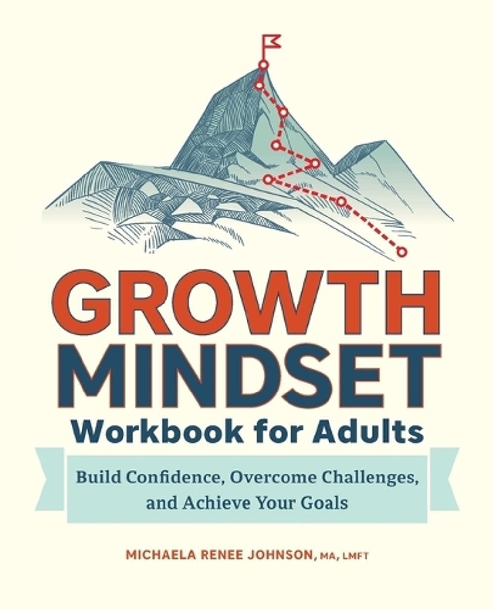Growth Mindset Workbook for Adults by Michaela Renee Johnson MA, LMFT - ISBN: 9781685390105
