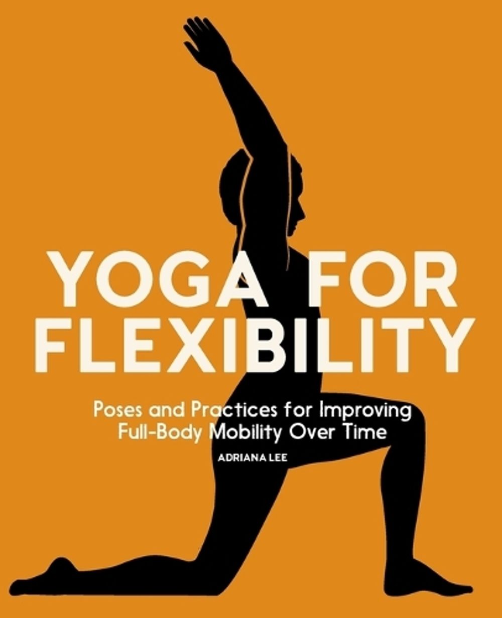 Yoga for Flexibility by Adriana Lee - ISBN: 9781685390396