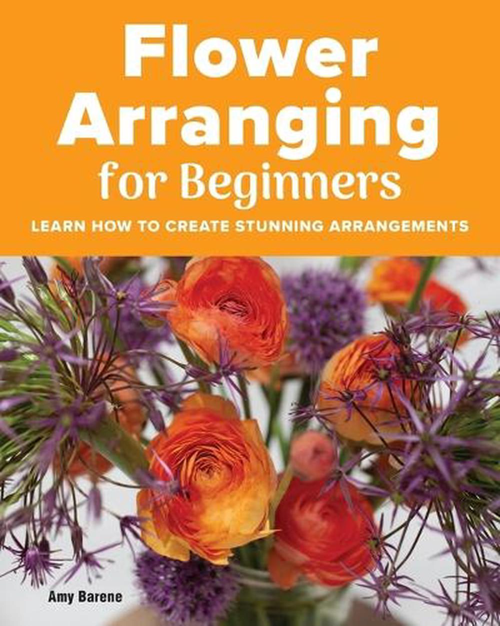 Flower Arranging for Beginners by Amy Barene - ISBN: 9781685390402