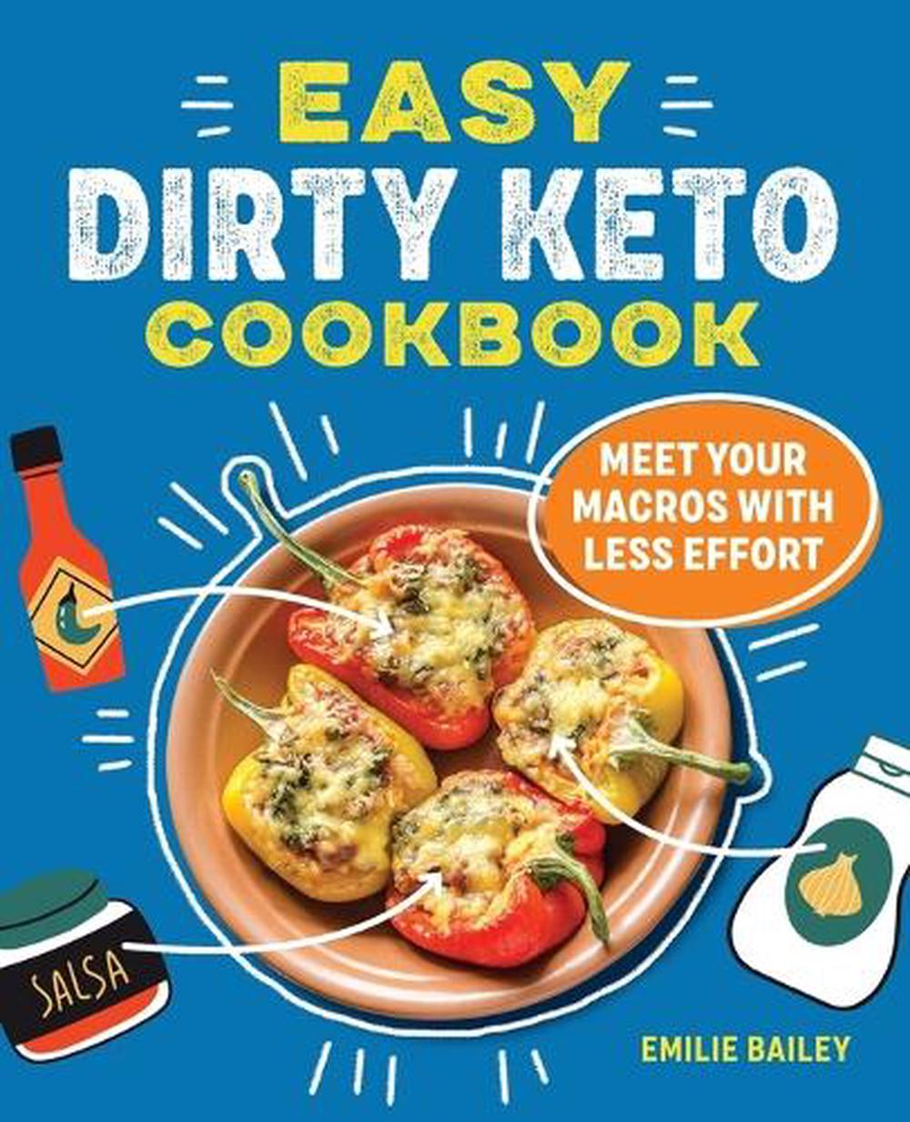 The Easy Dirty Keto Cookbook by Emilie Bailey - ISBN: 9781685390495