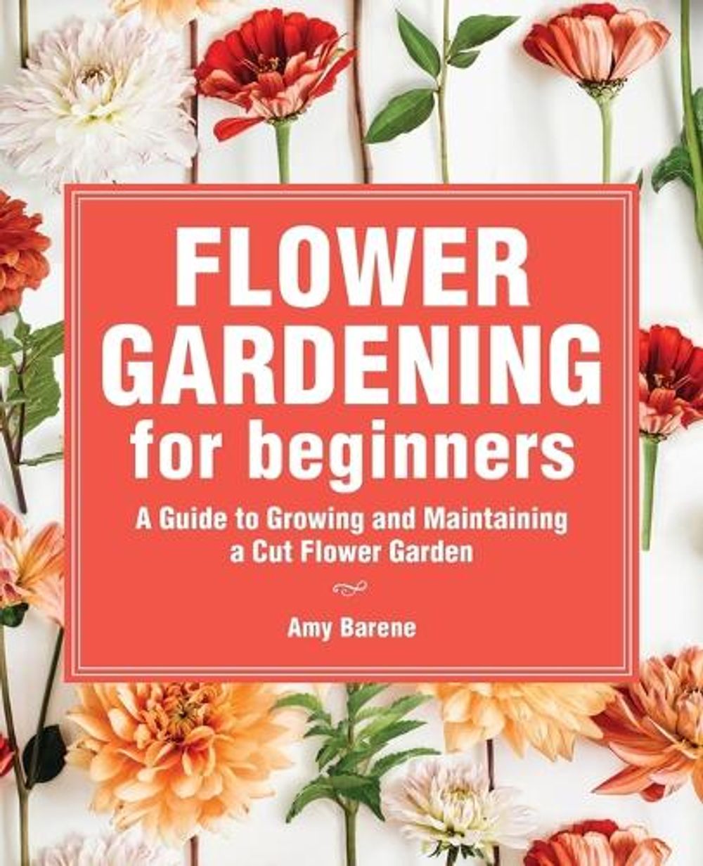 Flower Gardening for Beginners by Amy Barene - ISBN: 9781685391058