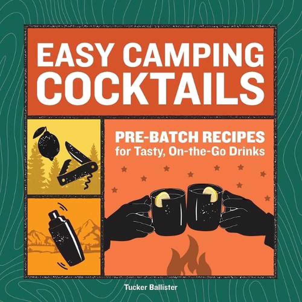 Easy Camping Cocktails by Tucker Ballister - ISBN: 9781685391676