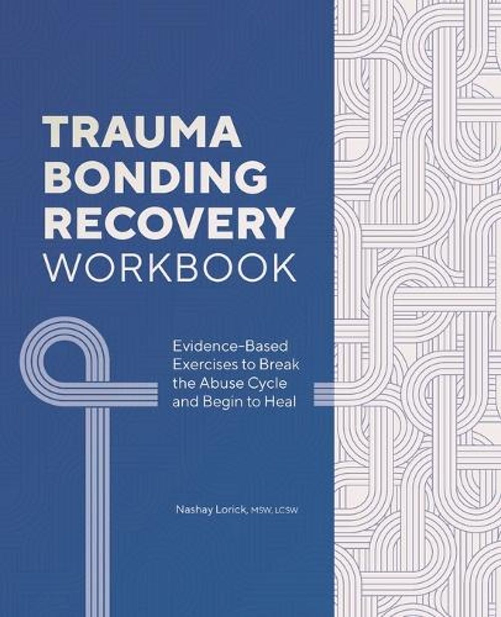 Trauma Bonding Recovery Workbook by Nashay Lorick MSW LCSW - ISBN: 9781685391935