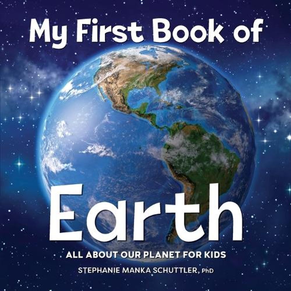 My First Book of Earth by Stephanie Manka Schuttler PhD - ISBN: 9781685391997