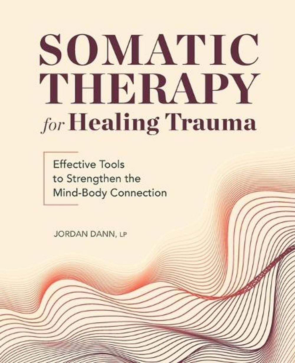 Somatic Therapy for Healing Trauma by Jordan Dann - ISBN: 9781685393779