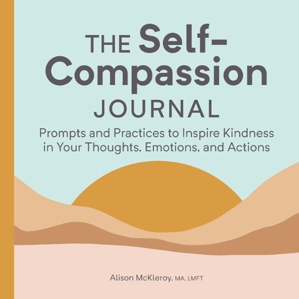 The Self-Compassion Journal by Alison McKleroy MA, LMFT - ISBN: 9781685396428
