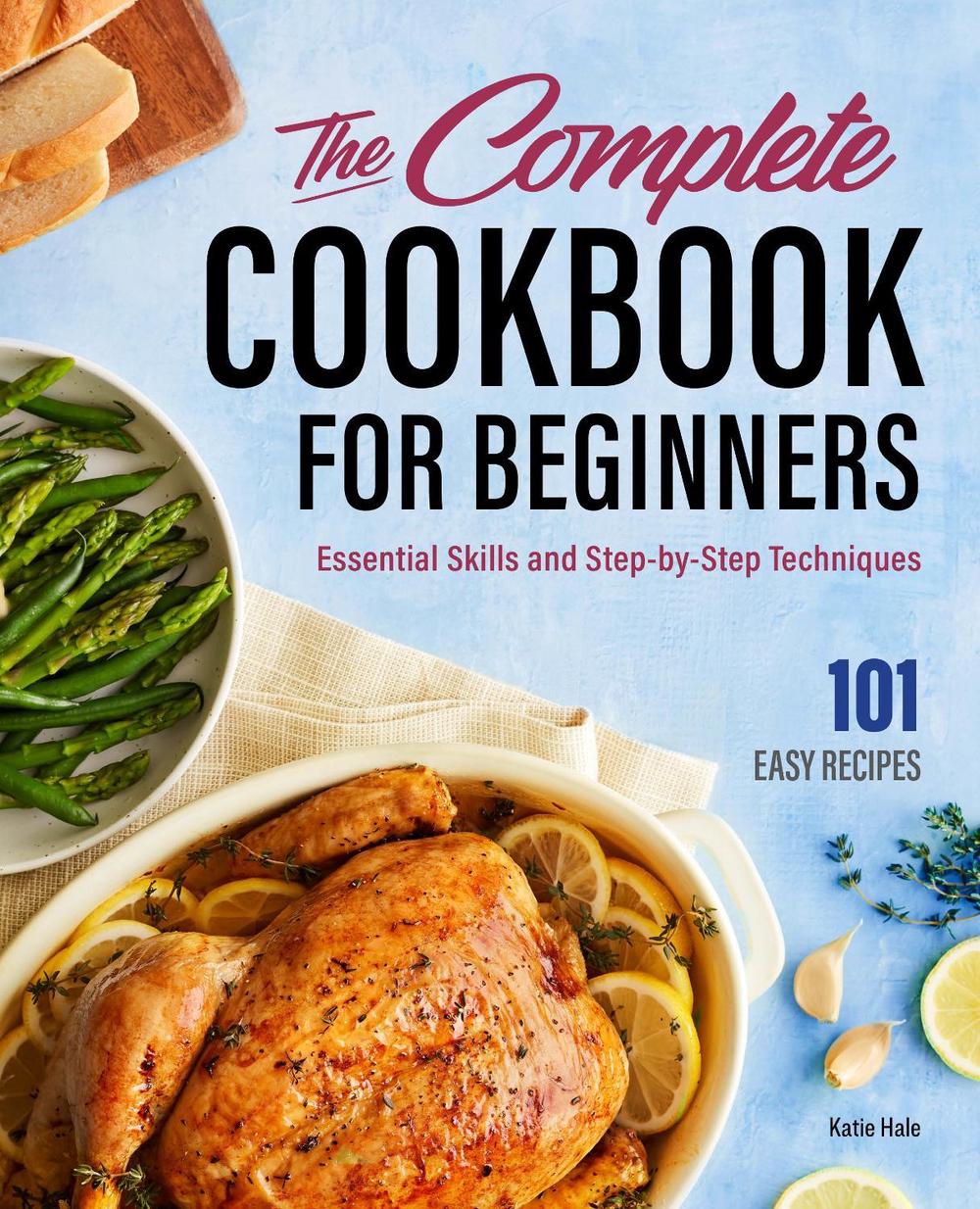 The Complete Cookbook for Beginners by Katie Hale - ISBN: 9781685397036