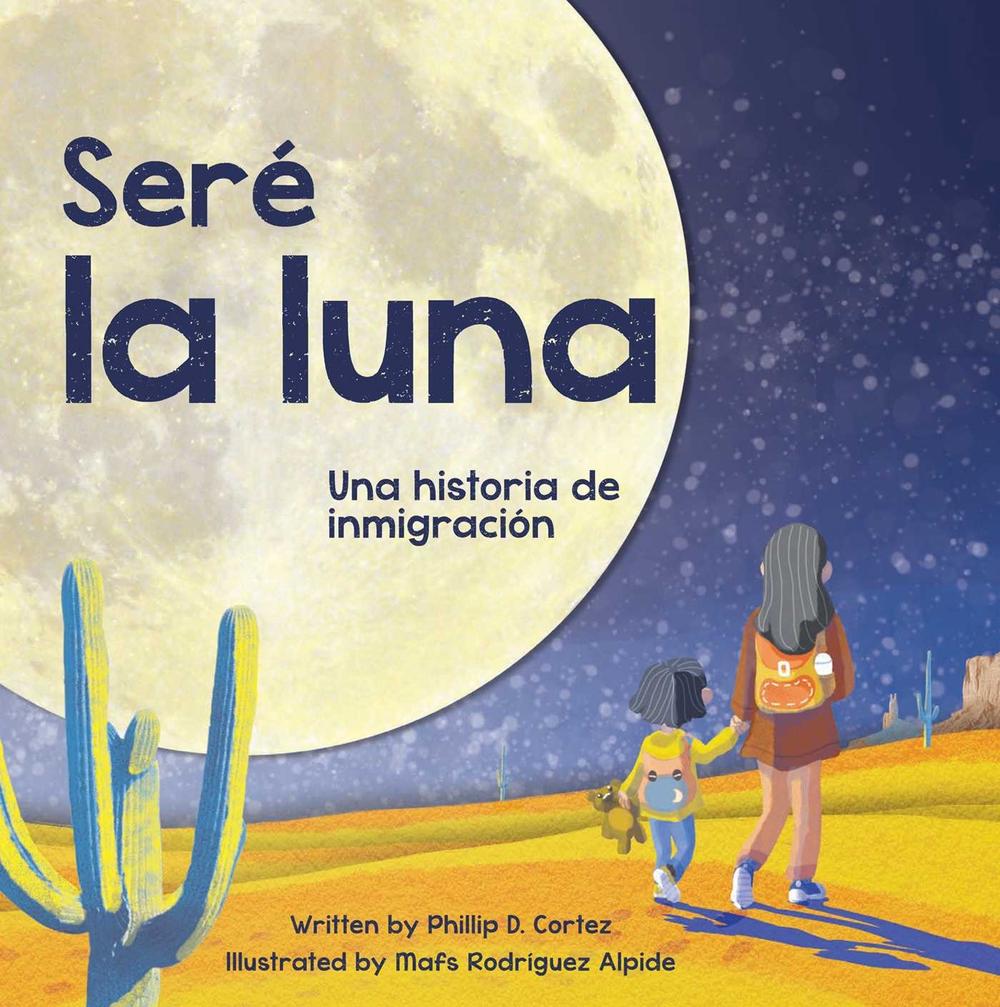 Seré la Luna (I'll Be the Moon Spanish Edition) by Phillip D. Cortez - ISBN: 9781685554774