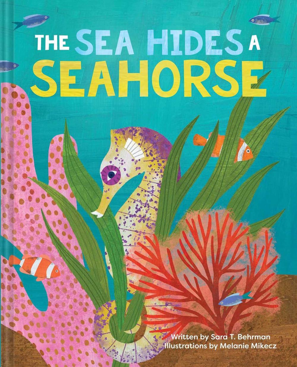 The Sea Hides a Seahorse by Sara T. Behrman - ISBN: 9781685555771