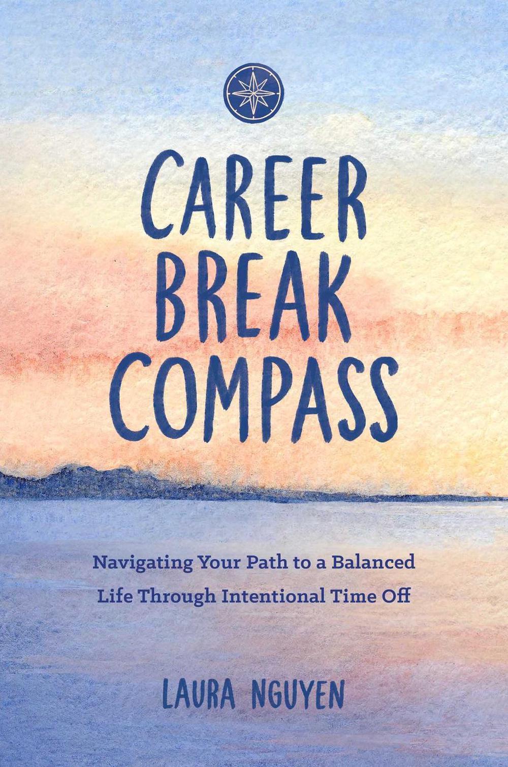 Career Break Compass by Laura Nguyen - ISBN: 9781685557324