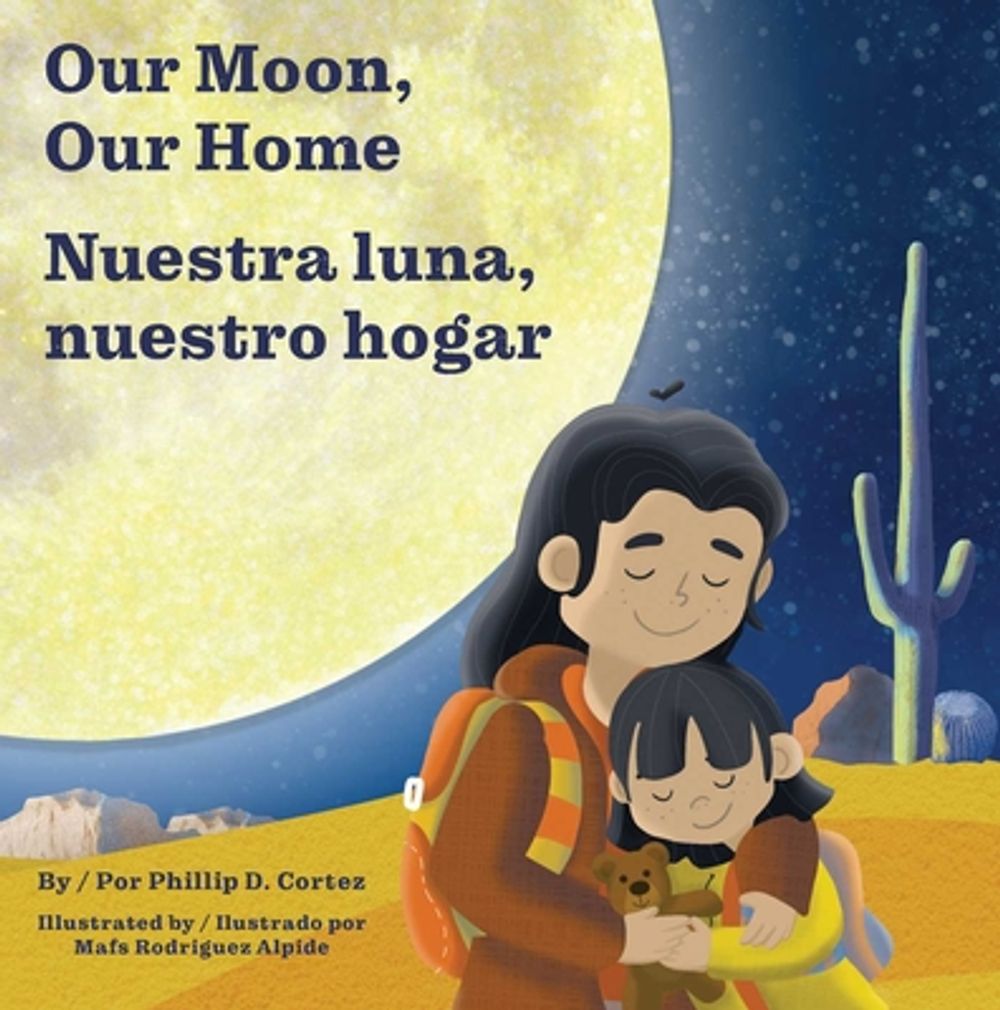 Our Moon, Our Home/Nuestra luna, nuestro hogar by Phillip D. Cortez - ISBN: 9781685557423