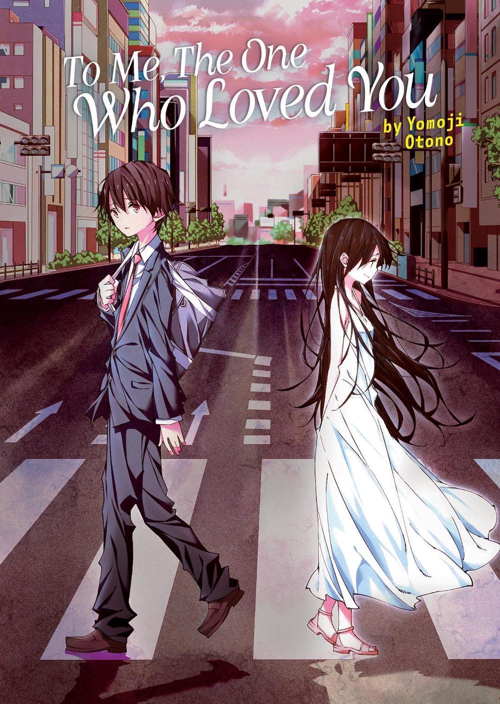 To Me, The One Who Loved You (Light Novel) by Yomoji Otono - ISBN: 9781685797287