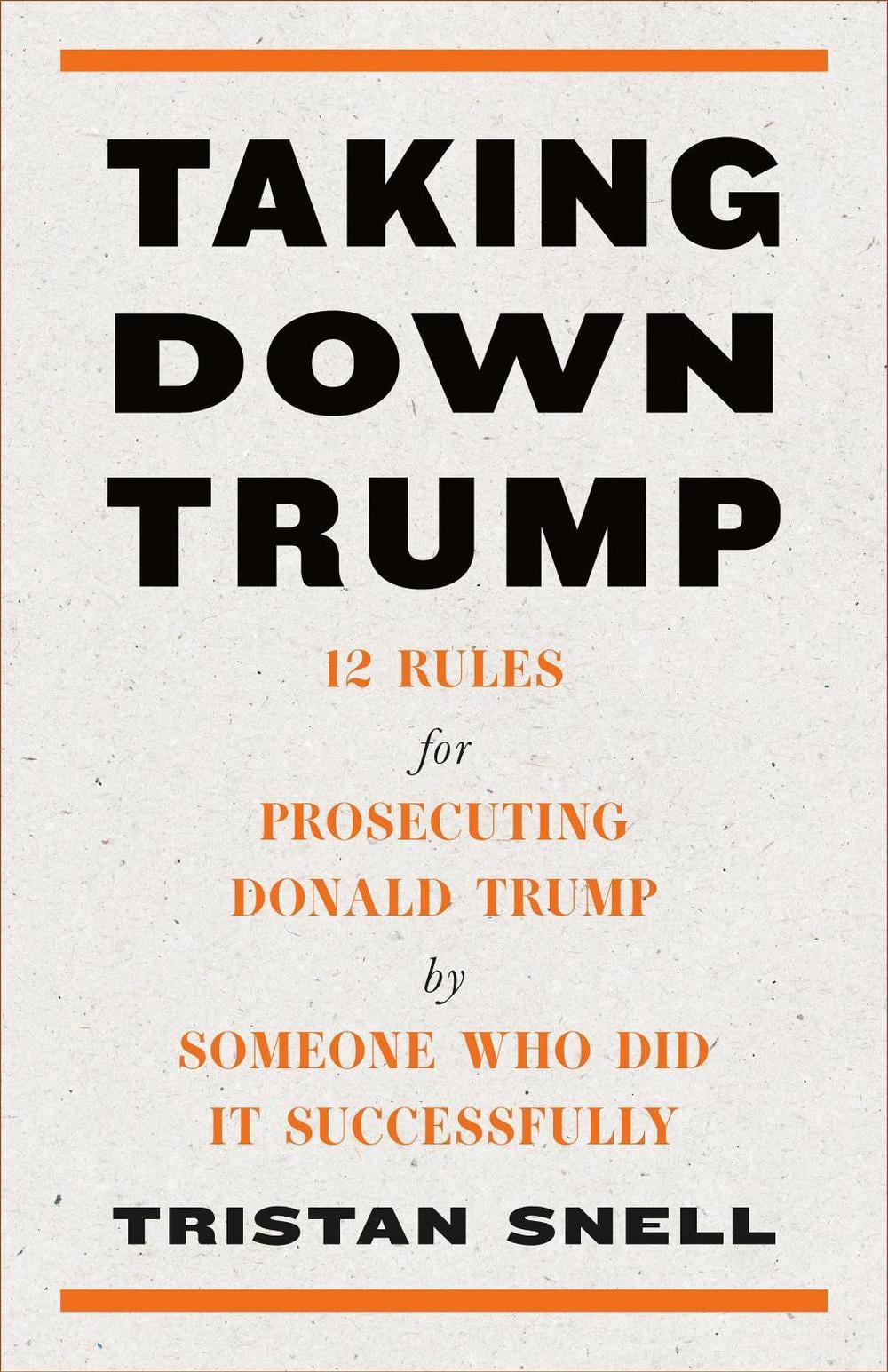 Taking Down Trump by Tristan Snell - ISBN: 9781685891251