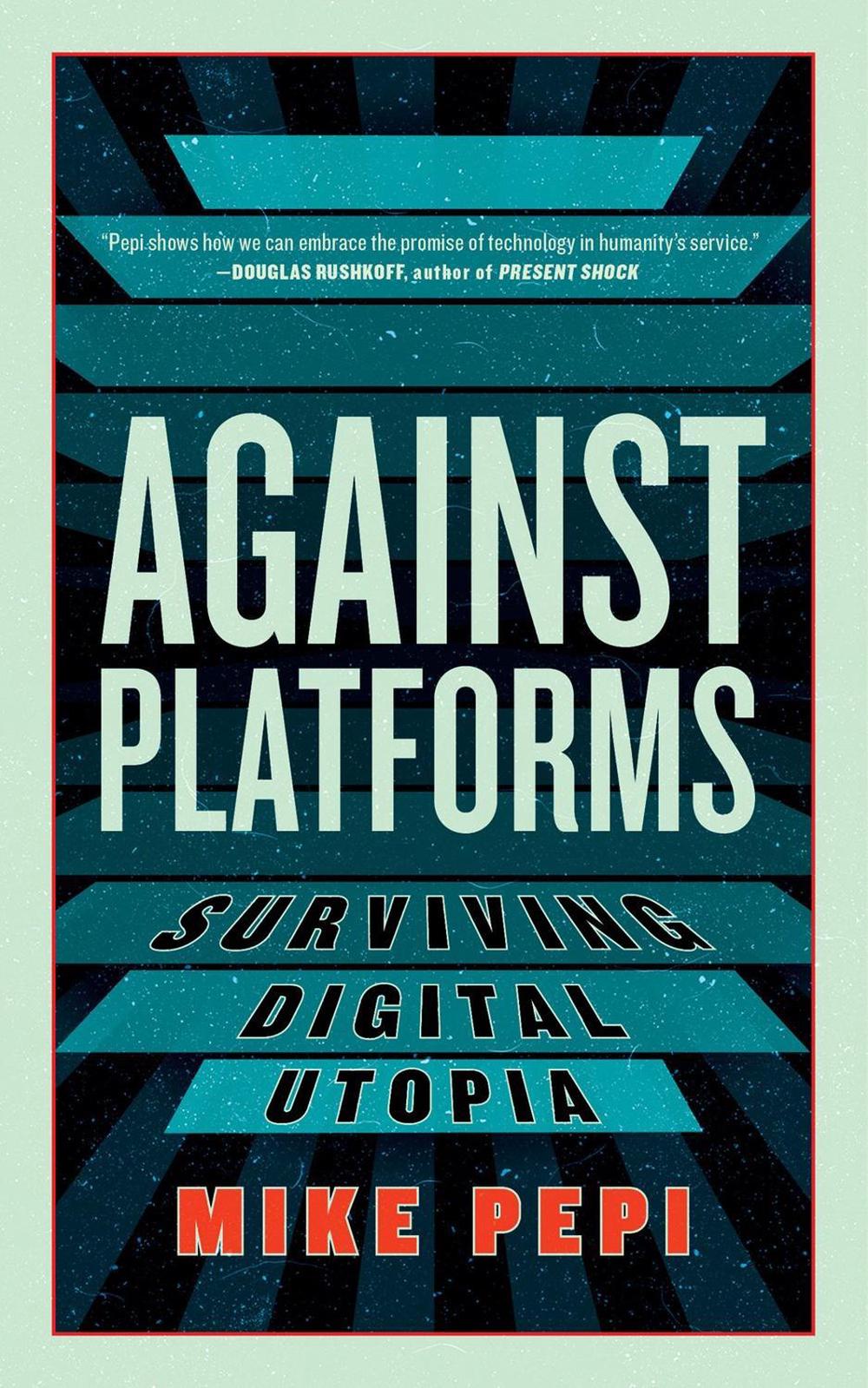 Against Platforms by Mike Pepi - ISBN: 9781685891374