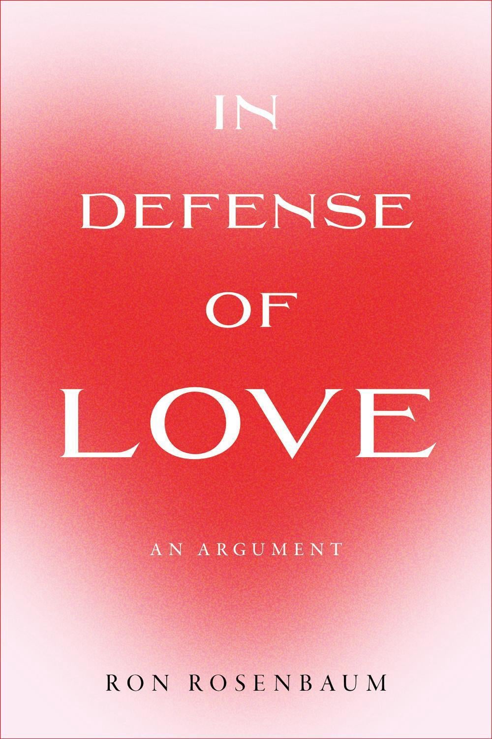 In Defense of Love by Ron Rosenbaum - ISBN: 9781685891596