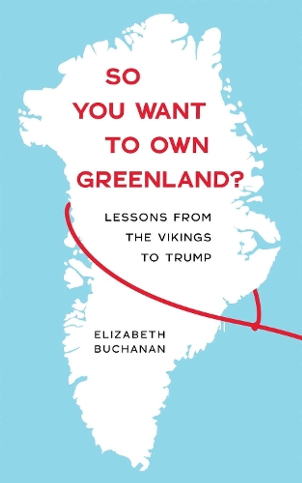 So You Want to Own Greenland? by Elizabeth Buchanan - ISBN: 9781685892555