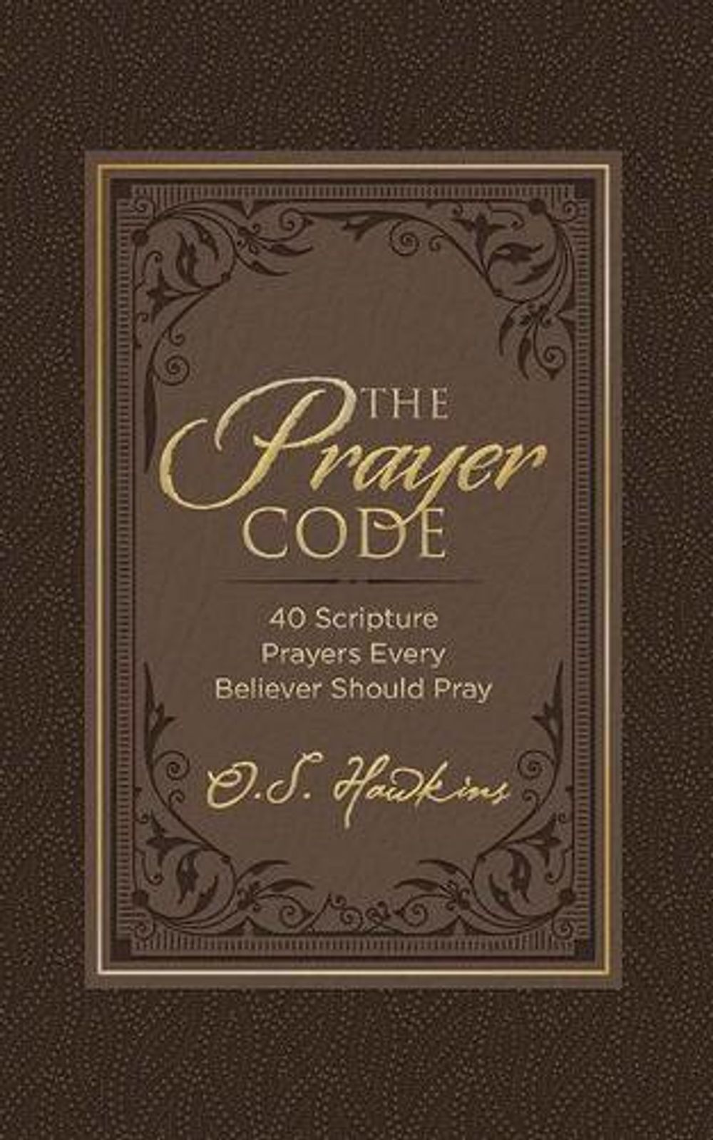 The Prayer Code: 40 Scripture Prayers Every Believer Should Pray by O.S ...