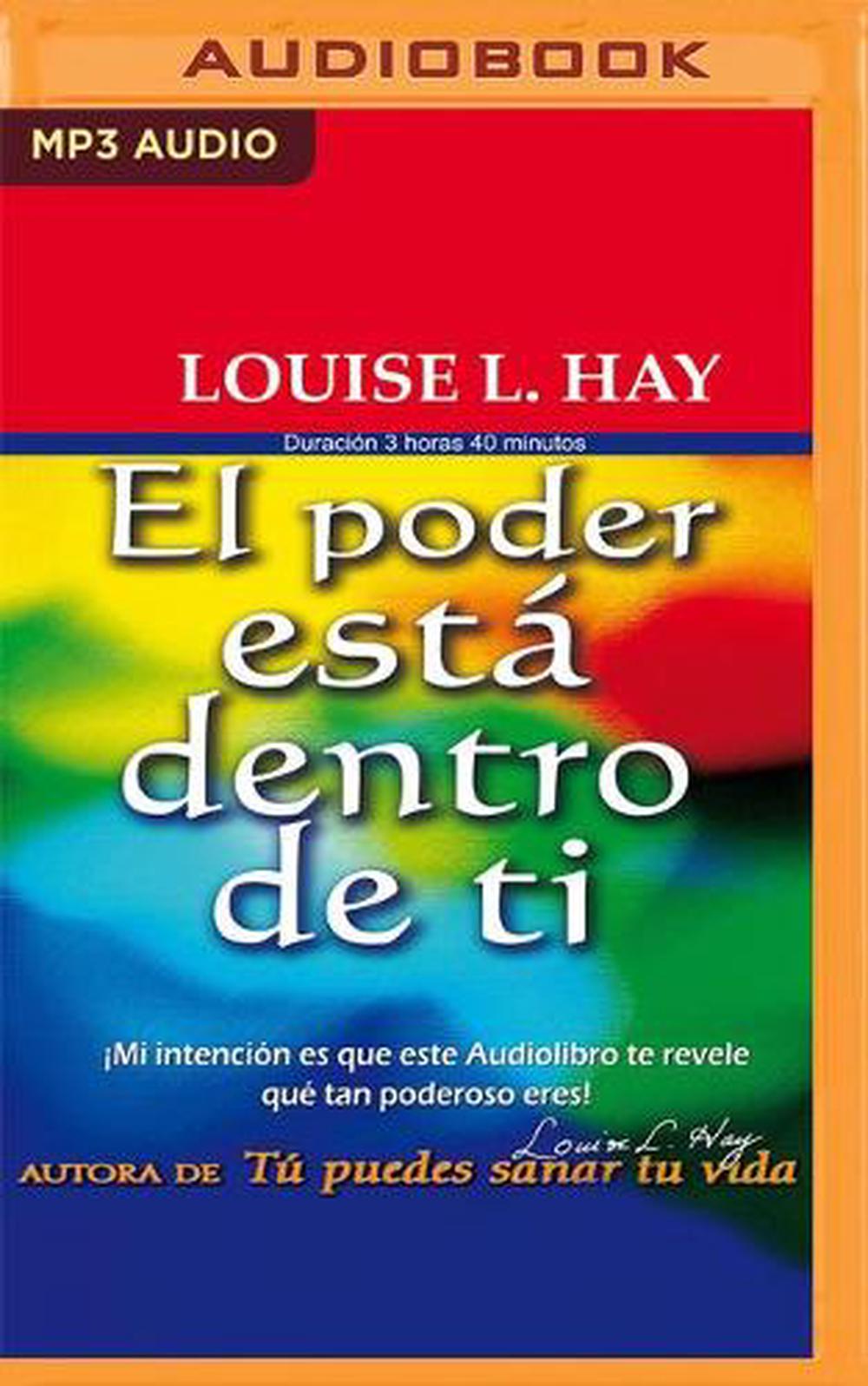 El Poder Esta Dentro De Ti Audiolibro El Poder Esta Dentro de Ti (Narracion En Castellano) by Louise H. Hay