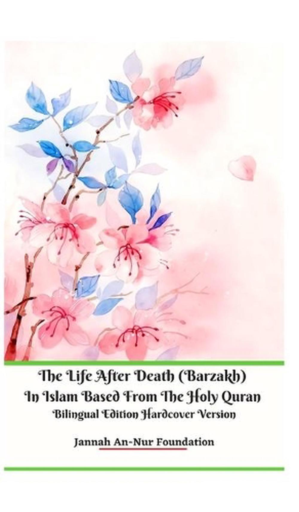 The Life After Death (Barzakh) In Islam Based from The Holy Quran Bilingual Edition Hardcover Version, 9781714955862
