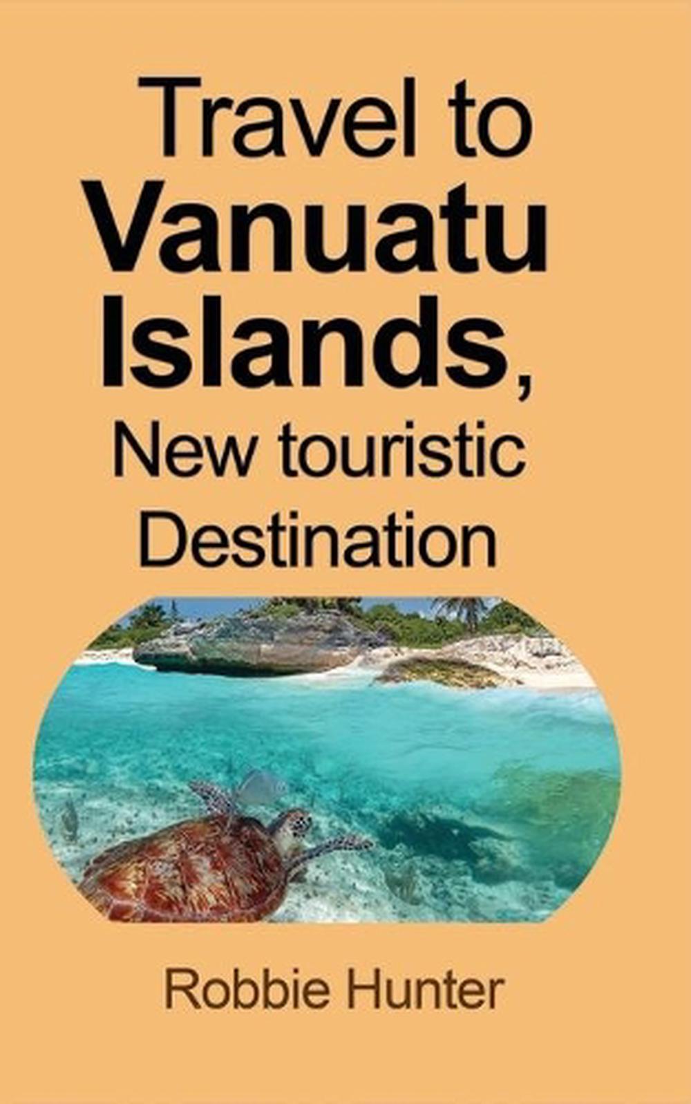 Travel to Vanuatu Islands, New touristic Destination, 9781715305338