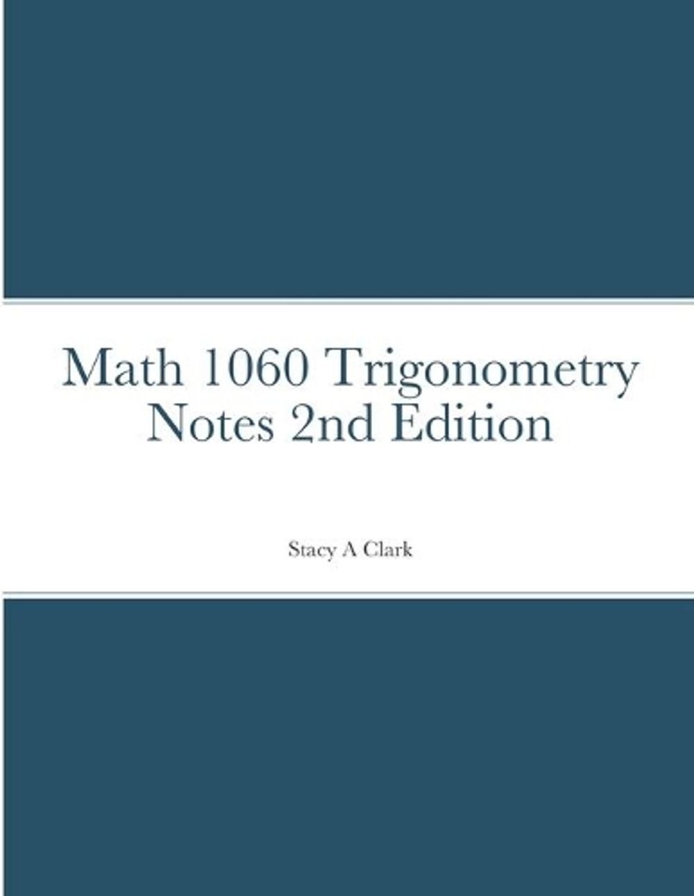 Math 1060 Trigonometry Notes by Stacy Clark - ISBN: 9781716670619