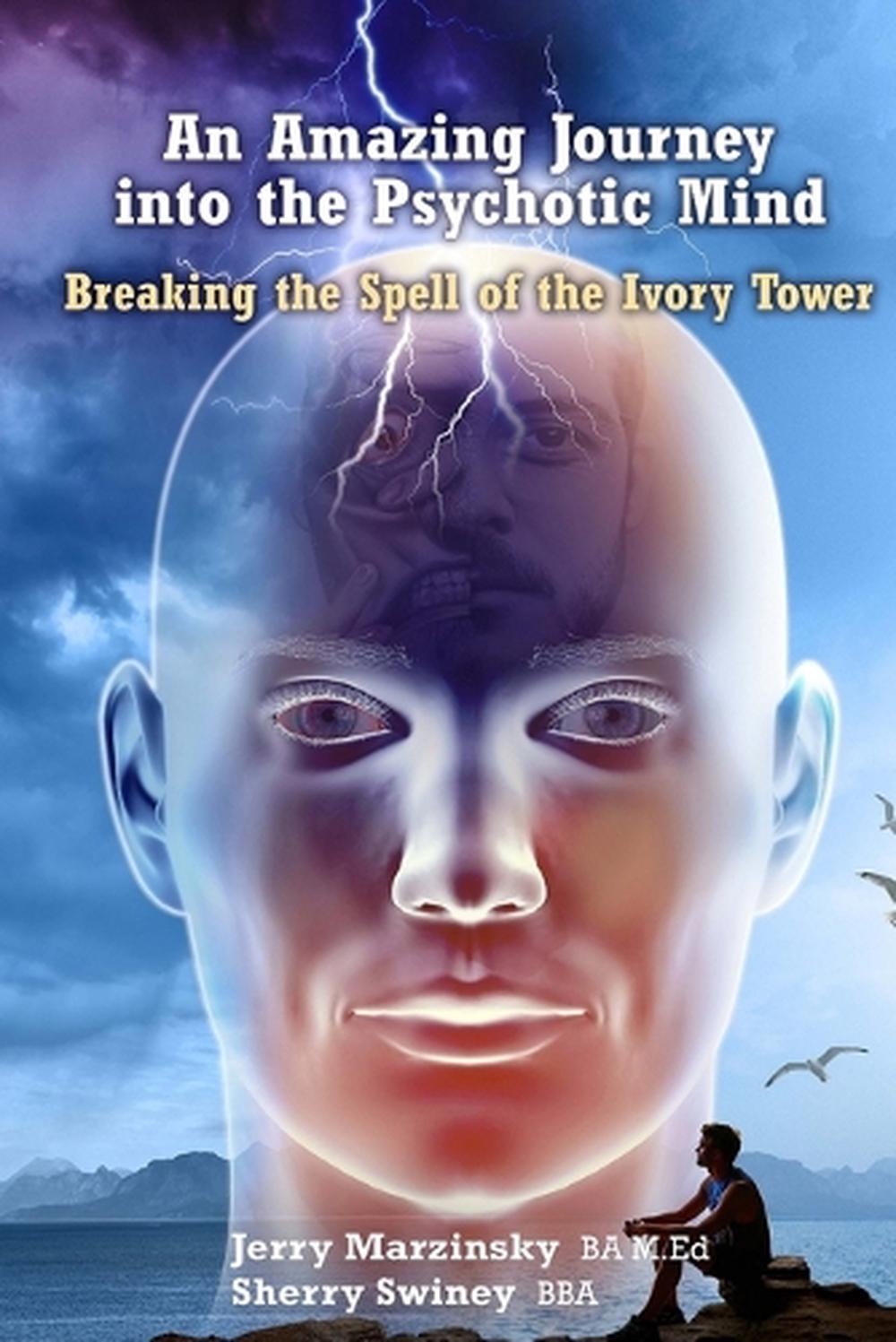 An Amazing Journey Into the Psychotic Mind - Breaking the Spell of the Ivory Tower, 9781716919541