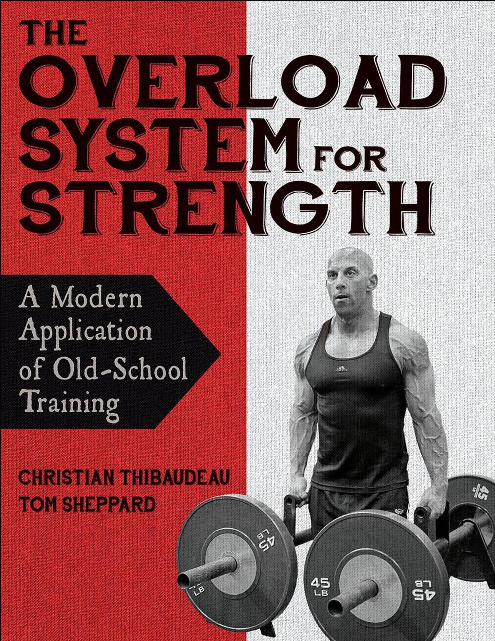 The Overload System for Strength by Christian Thibaudeau - ISBN: 9781718216044