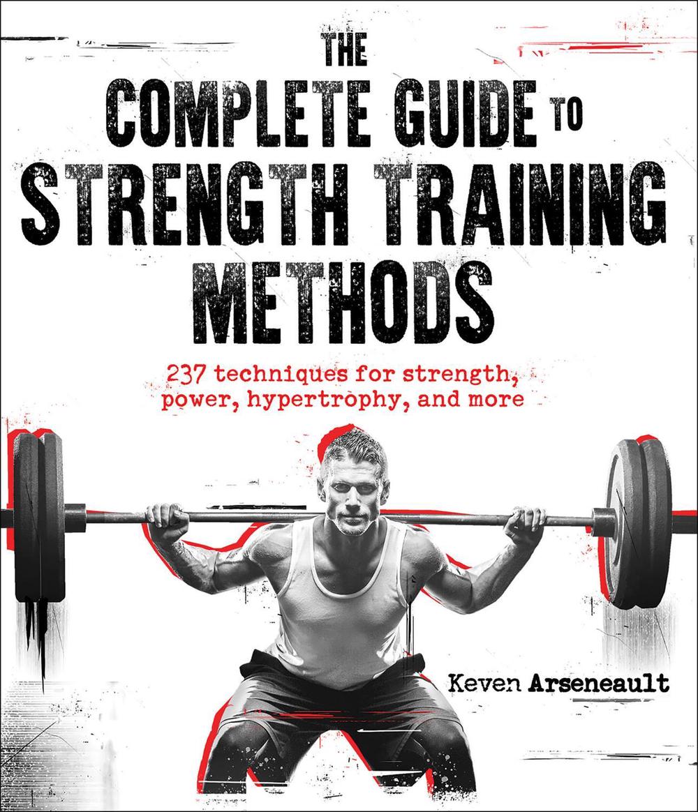 The Complete Guide to Strength Training Methods, 9781718216693