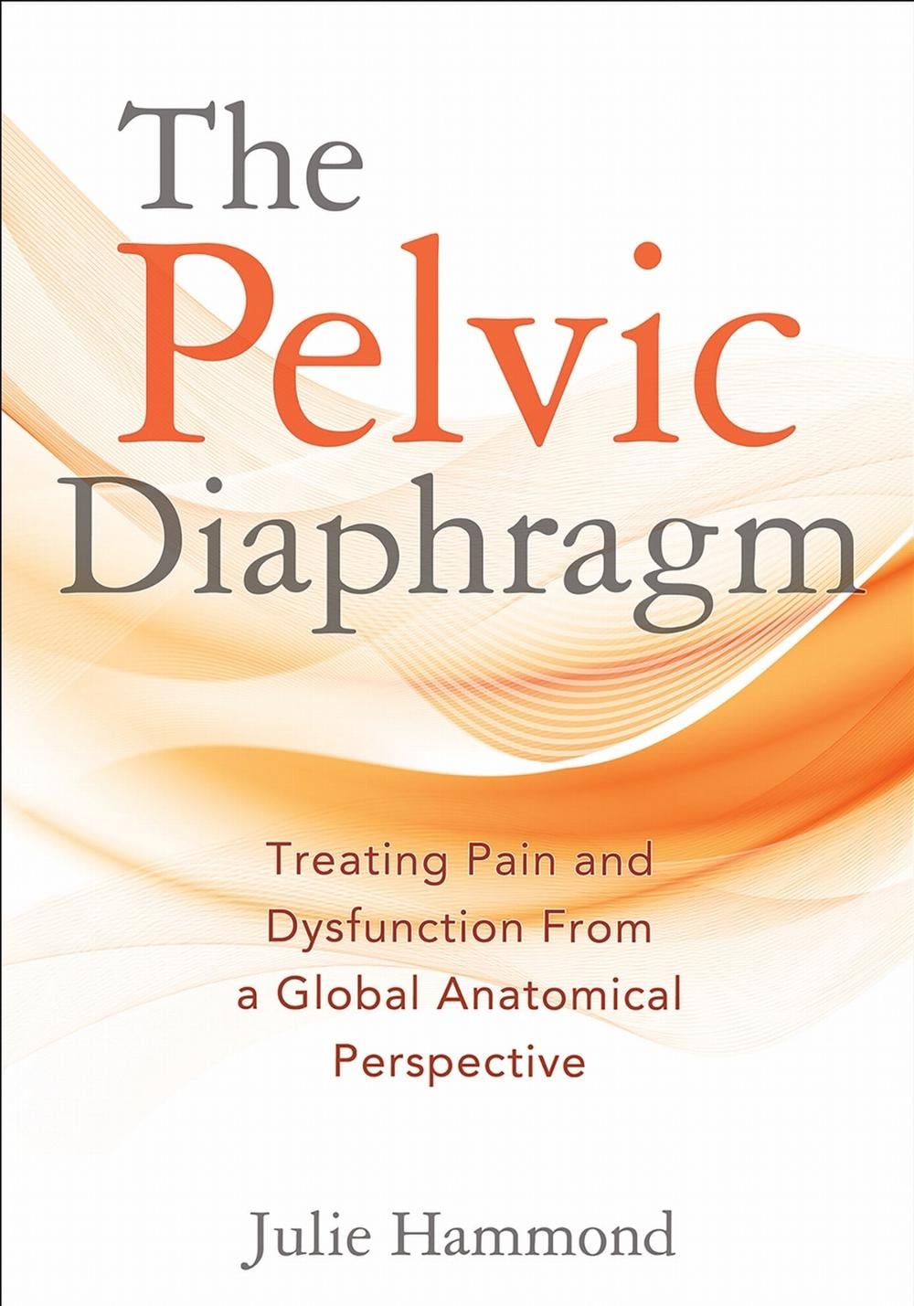 The Pelvic Diaphragm by Julie Hammond - ISBN: 9781718254572