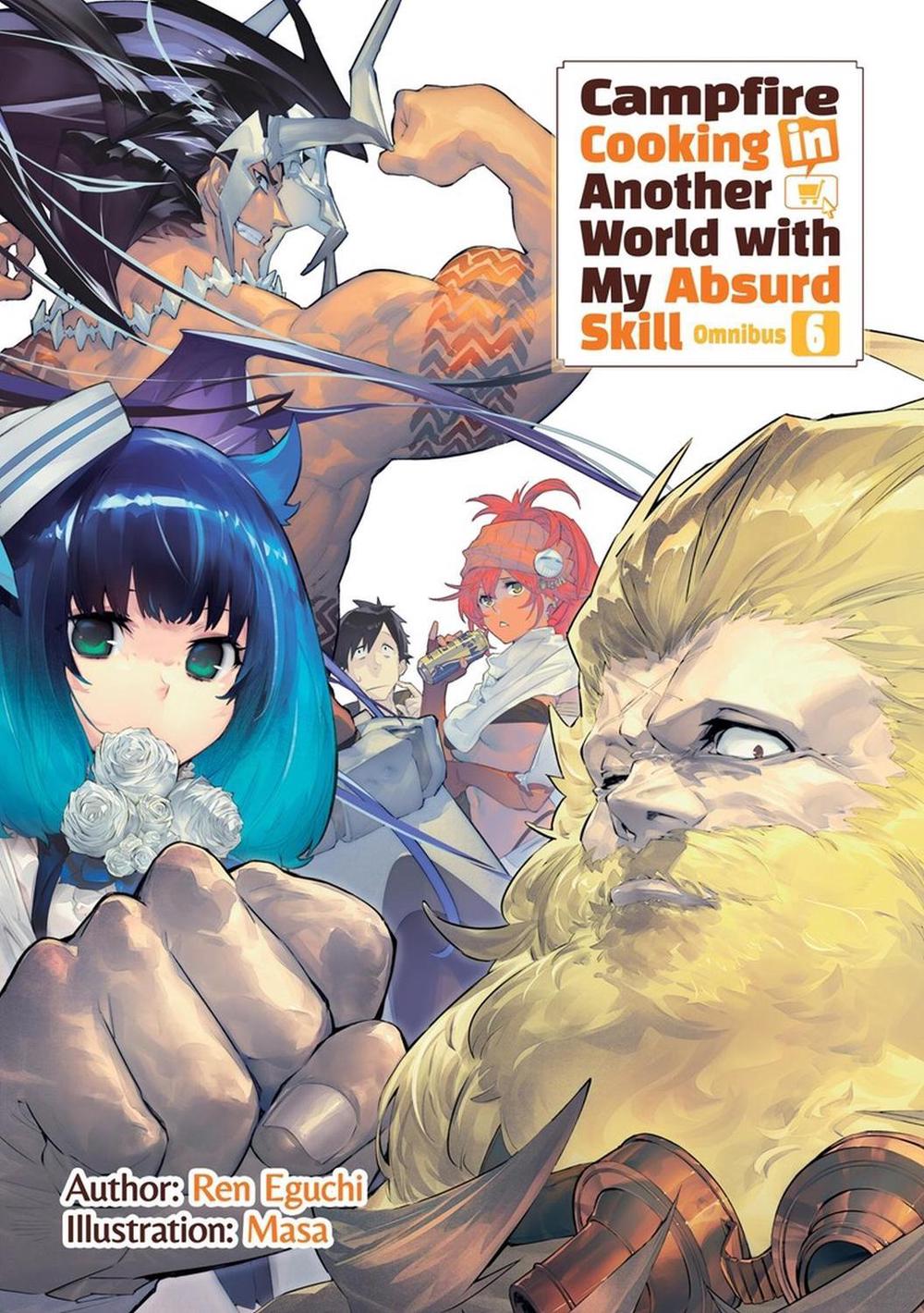 Campfire Cooking in Another World With My Absurd Skill: Omnibus 6 (Light Novel) by Ren Eguchi - ISBN: 9781718332553