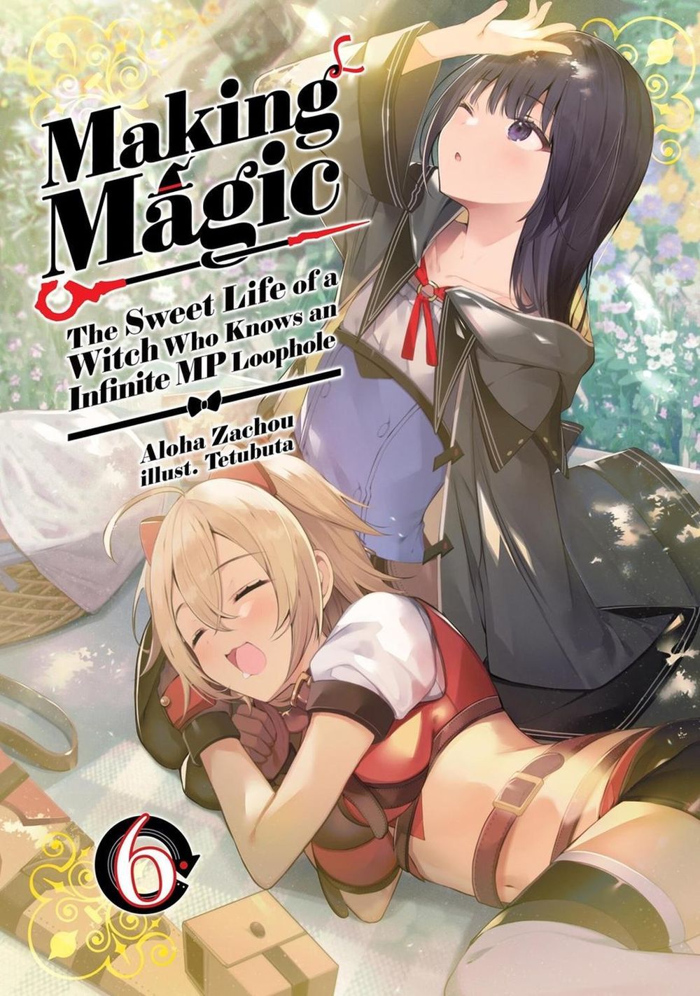 Making Magic: The Sweet Life of a Witch Who Knows an Infinite MP Loophole: Volume 6 (Light Novel) by Tetubuta - ISBN: 9781718341852