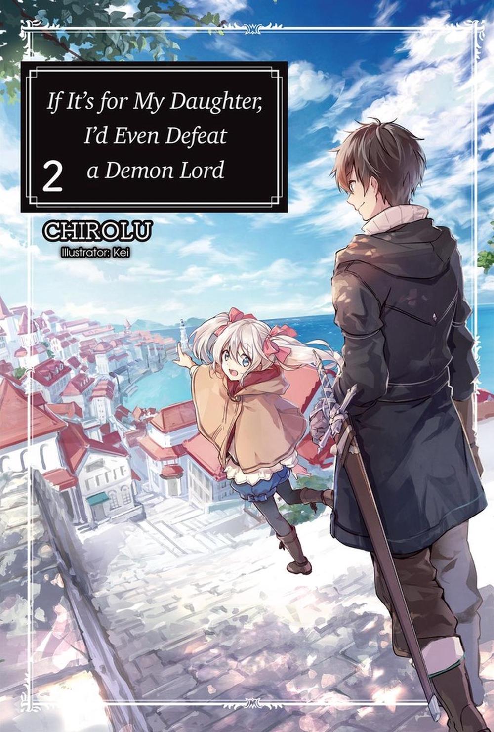 If It's for My Daughter, I'd Even Defeat a Demon Lord: Volume 2 (Light Novel) by Matthew Warner - ISBN: 9781718353015