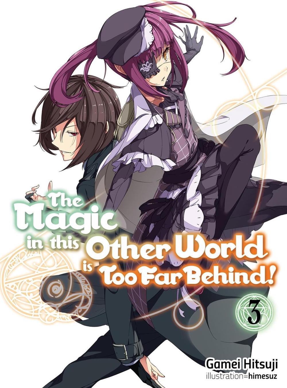 The Magic in this Other World is Too Far Behind! Volume 3 (Light Novel) by Gamei Hitsuji - ISBN: 9781718354029