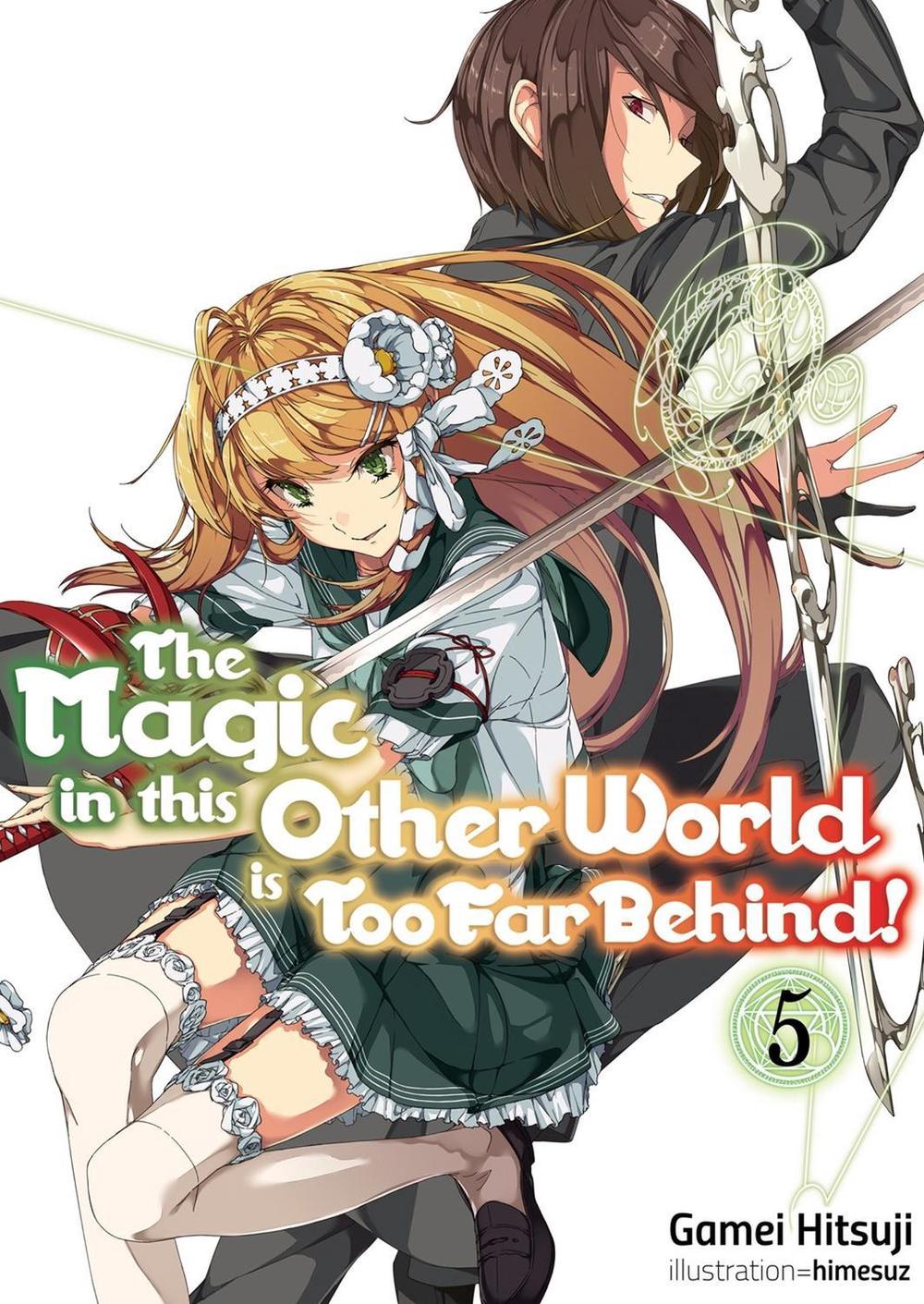 The Magic in this Other World is Too Far Behind! Volume 5 (Light Novel) by Gamei Hitsuji - ISBN: 9781718354043