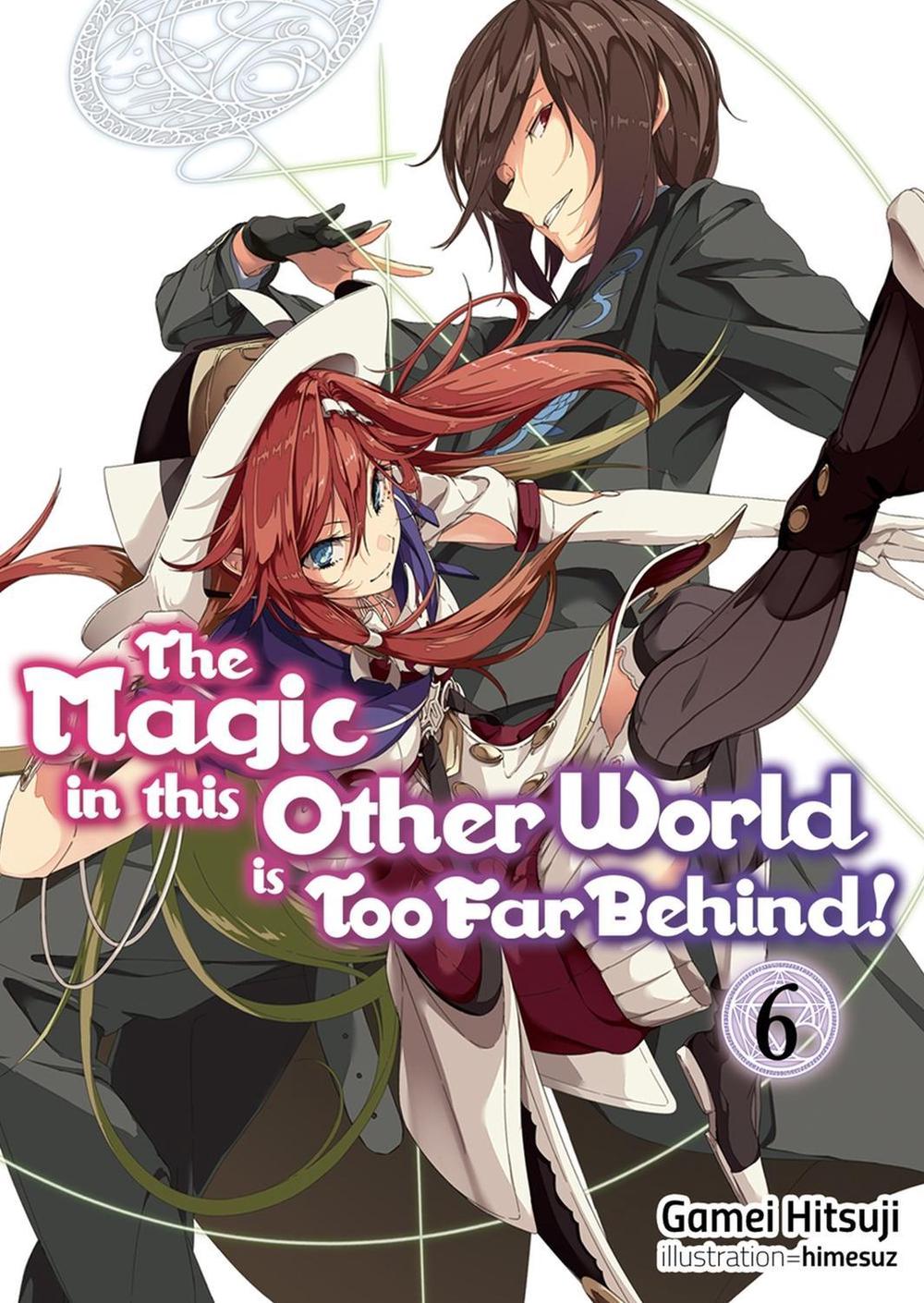 The Magic in this Other World is Too Far Behind! Volume 6 (Light Novel) by Gamei Hitsuji - ISBN: 9781718354050