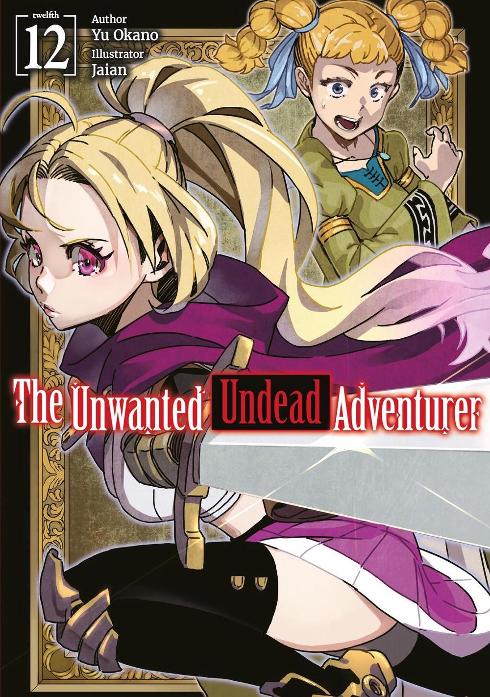 The Unwanted Undead Adventurer: Volume 12 (Light Novel) by Yu Okano - ISBN: 9781718357518
