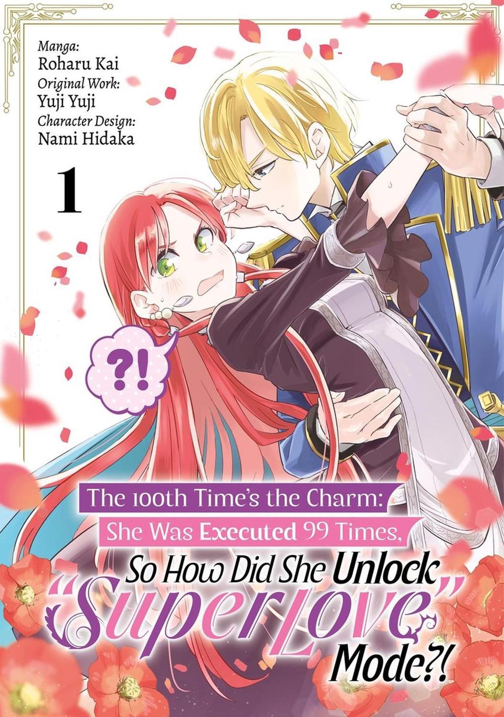 The 100th Time’s the Charm: She Was Executed 99 Times, So How Did She Unlock “Super Love” Mode?! Volume 1 (Manga) by Yuji Yuji Yuji - ISBN: 9781718387928