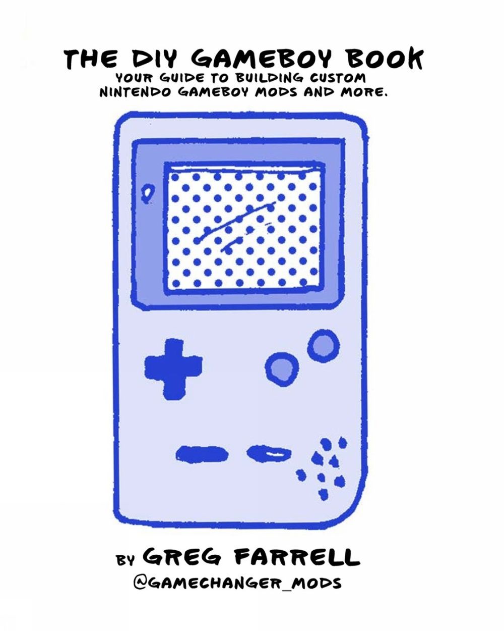 Game Boy Modding by Greg Farrell - ISBN: 9781718500143