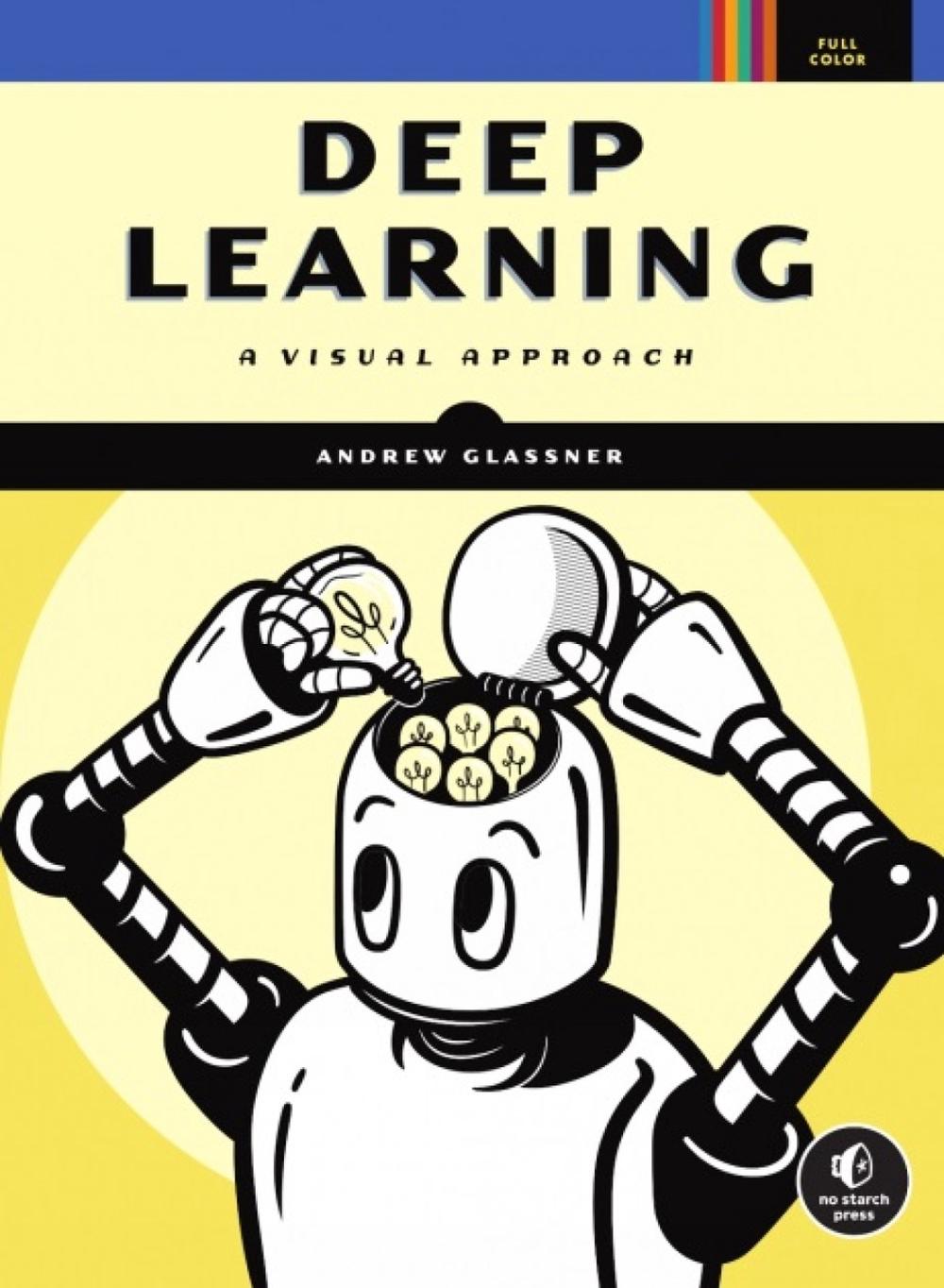 Deep Learning by Andrew Glassner - ISBN: 9781718500723