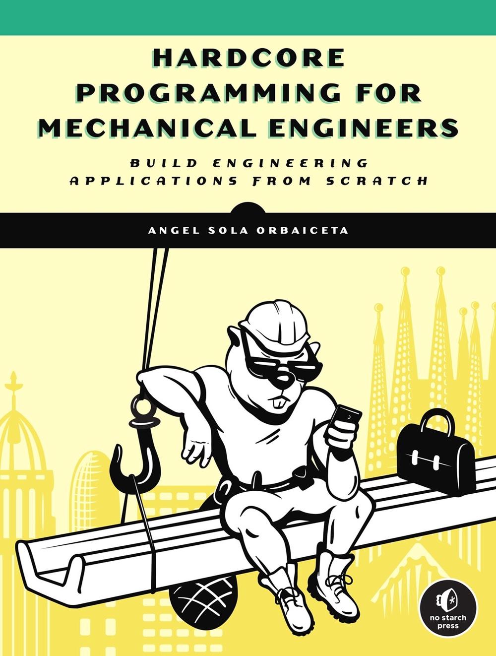 Hardcore Programming for Mechanical Engineers by Angel Sola - ISBN: 9781718500785