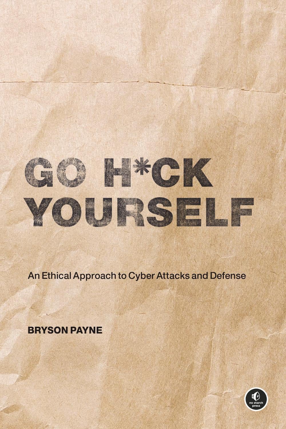 Go H*ck Yourself by Bryson Payne - ISBN: 9781718502000