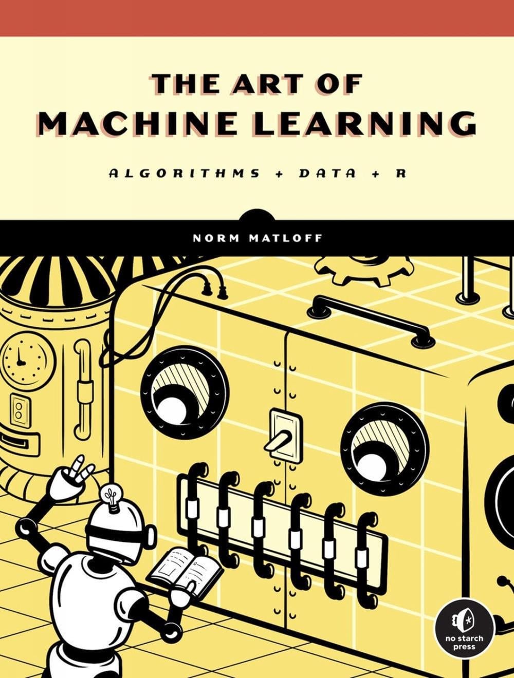 The Art of Machine Learning by Norman Matloff - ISBN: 9781718502109