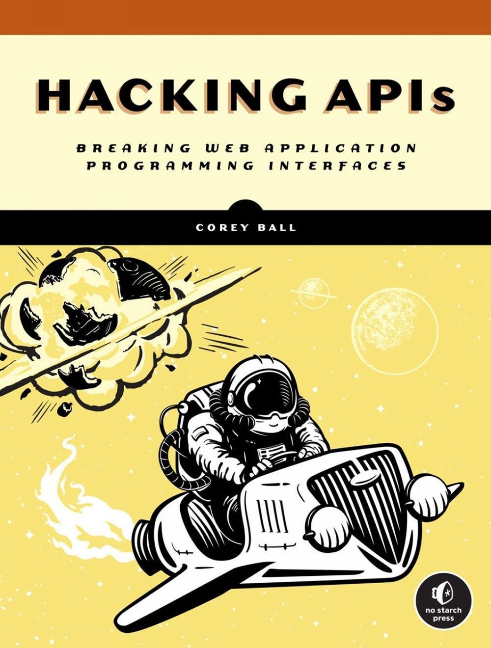 Hacking APIs by Corey J. Ball - ISBN: 9781718502444