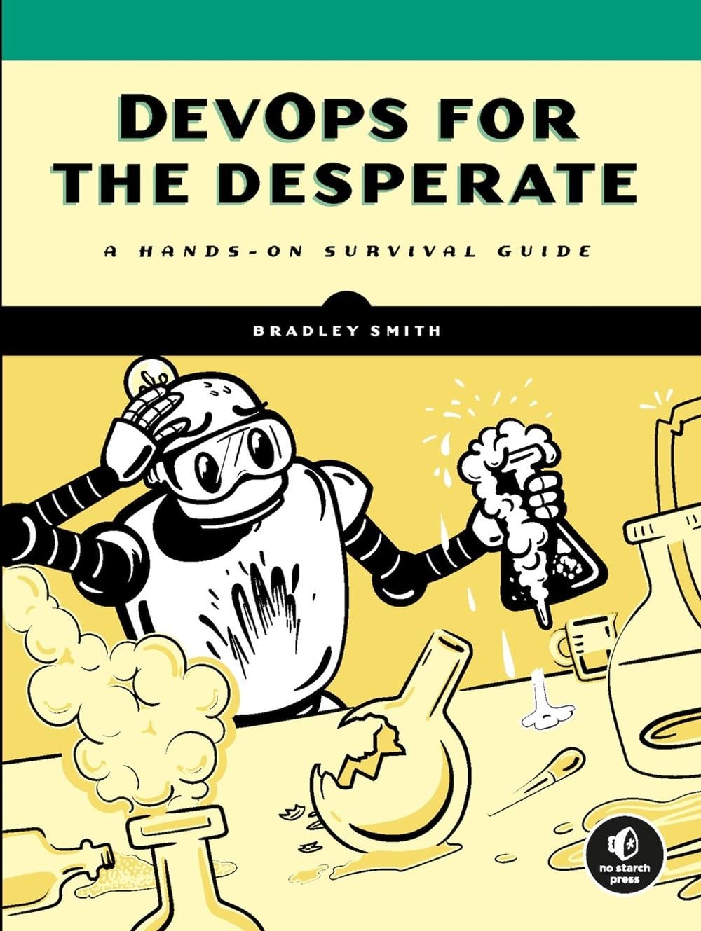 DevOps for the Desperate by Bradley Smith - ISBN: 9781718502482
