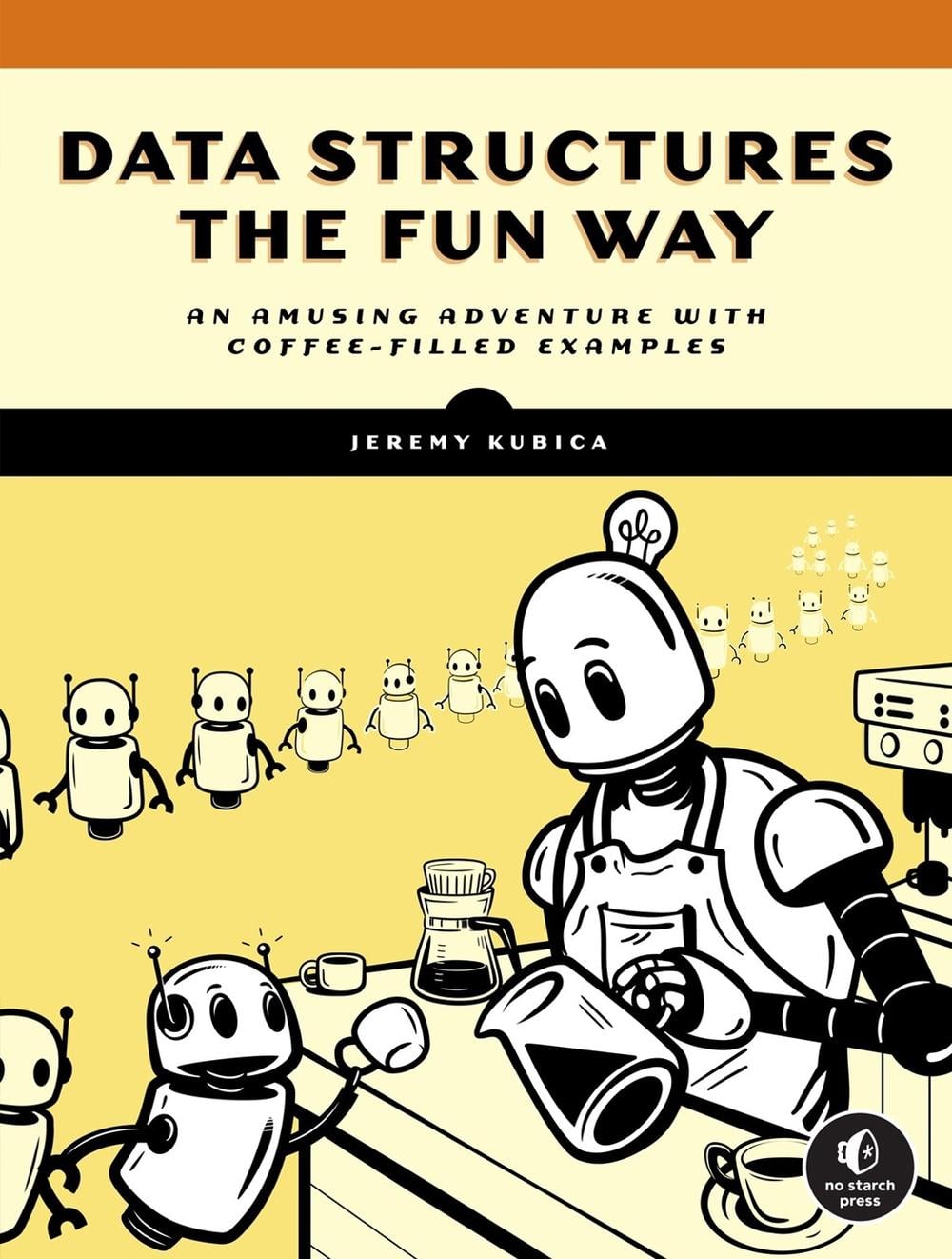 Data Structures the Fun Way by Jeremy Kubica - ISBN: 9781718502604