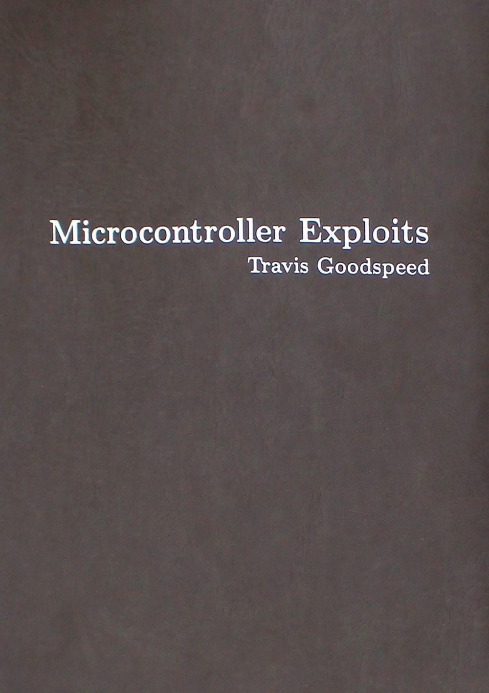 Microcontroller Exploits by Travis Goodspeed - ISBN: 9781718503885